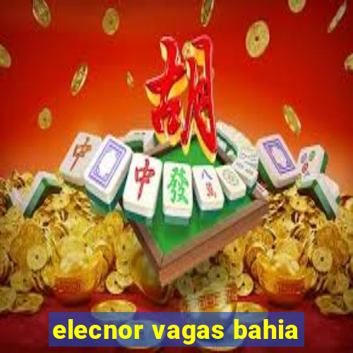 elecnor vagas bahia